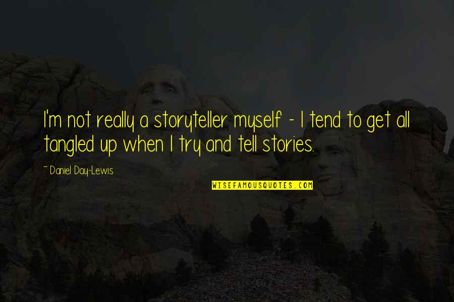 Tangled Up Quotes By Daniel Day-Lewis: I'm not really a storyteller myself - I