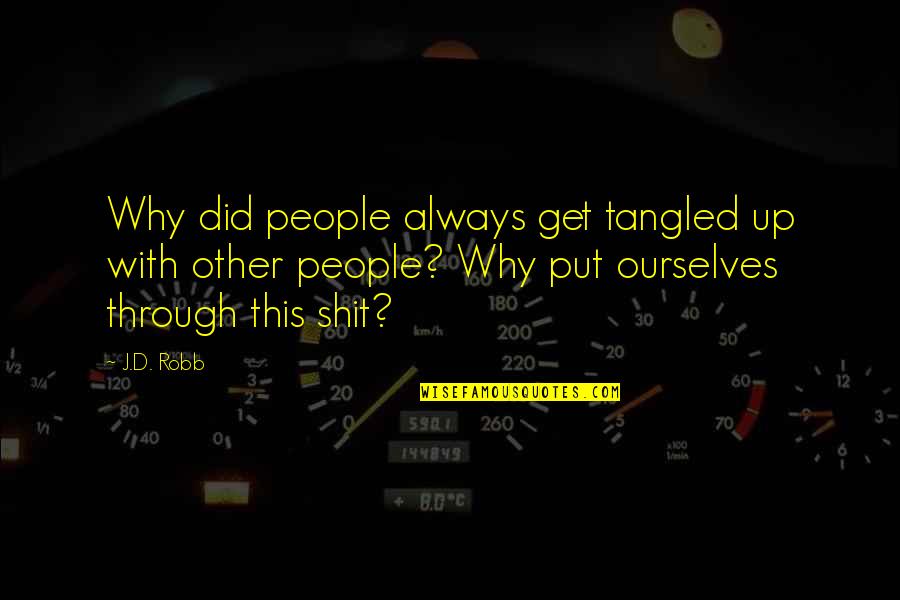 Tangled Up Quotes By J.D. Robb: Why did people always get tangled up with