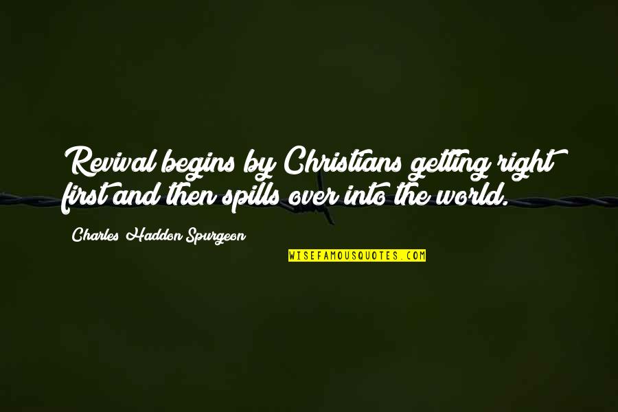 Tangled Webs We Weave Quotes By Charles Haddon Spurgeon: Revival begins by Christians getting right first and