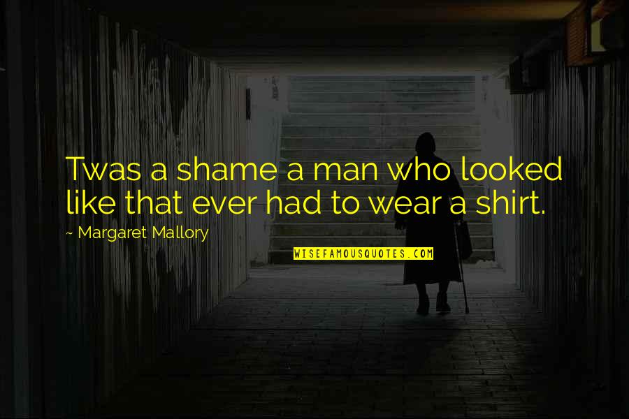 Tangled Webs We Weave Quotes By Margaret Mallory: Twas a shame a man who looked like