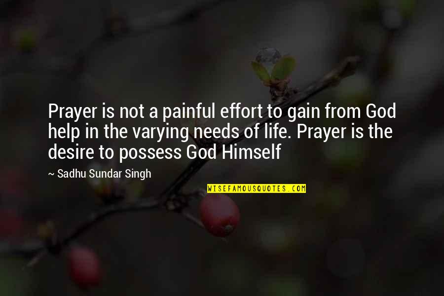 Tanglible Quotes By Sadhu Sundar Singh: Prayer is not a painful effort to gain