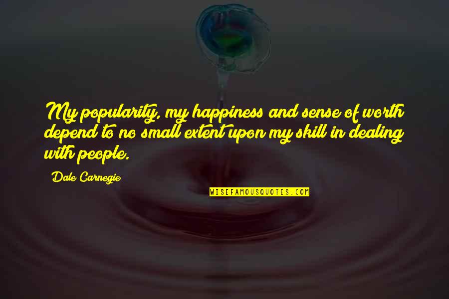 Tango Argentino Quotes By Dale Carnegie: My popularity, my happiness and sense of worth Tango Argentino Quotes By Dale Carnegie: My popularity, my happiness and sense of worth