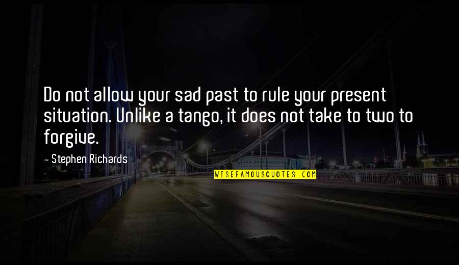 Tango Quotes By Stephen Richards: Do not allow your sad past to rule