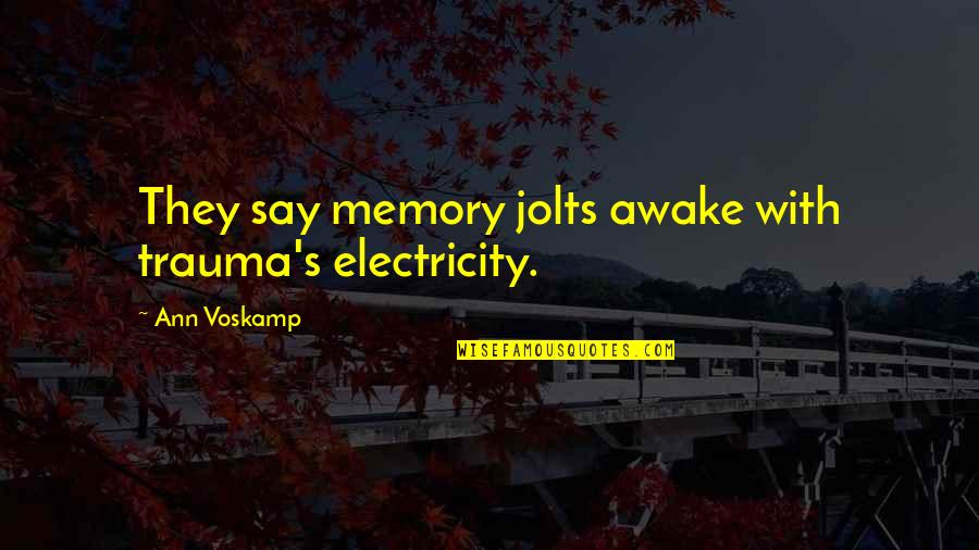 Tangs Roseville Quotes By Ann Voskamp: They say memory jolts awake with trauma's electricity.