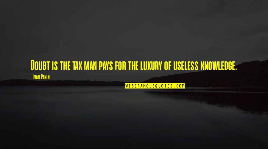 Tangsi Belanda Quotes By Ivan Panin: Doubt is the tax man pays for the