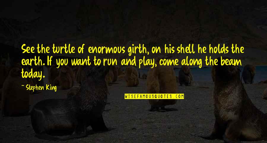 Tangtong Gyalpo Quotes By Stephen King: See the turtle of enormous girth, on his
