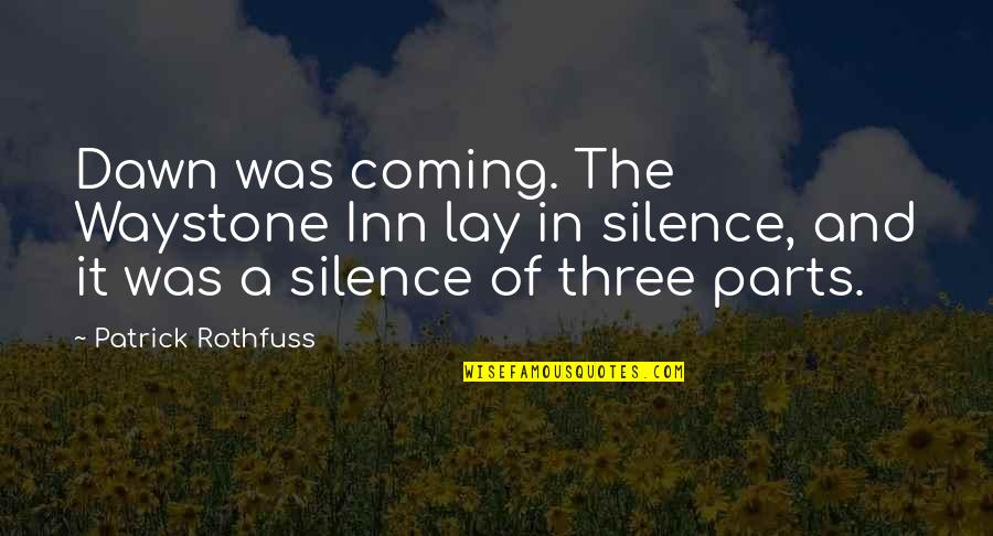 Tangunggo Quotes By Patrick Rothfuss: Dawn was coming. The Waystone Inn lay in
