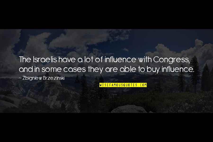 Tanguy Quotes By Zbigniew Brzezinski: The Israelis have a lot of influence with Tanguy Quotes By Zbigniew Brzezinski: The Israelis have a lot of influence with