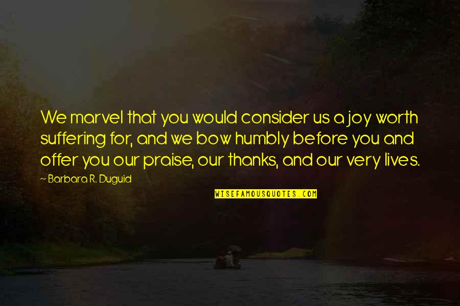 Tangwystl's Quotes By Barbara R. Duguid: We marvel that you would consider us a