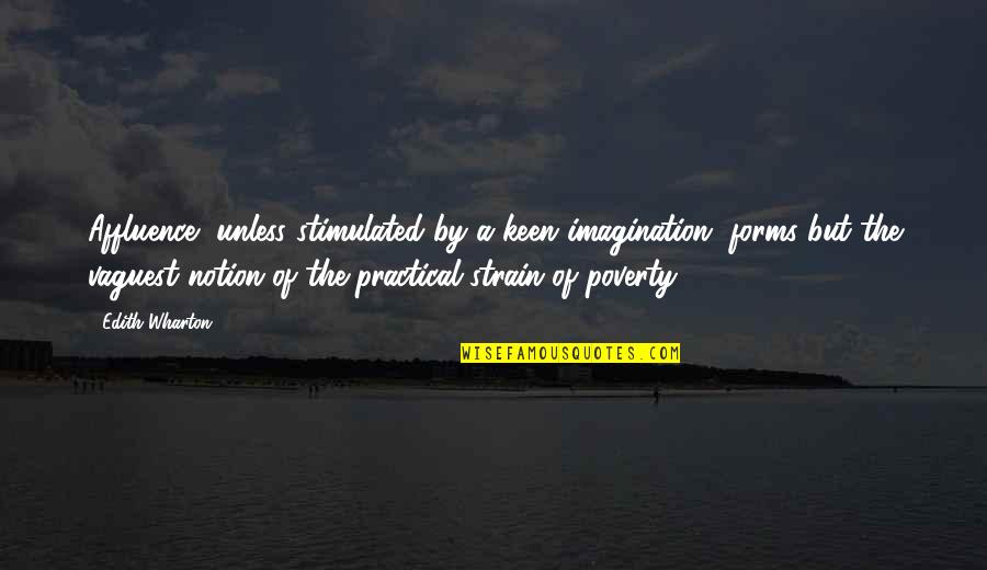 Tangwystl's Quotes By Edith Wharton: Affluence, unless stimulated by a keen imagination, forms Tangwystl's Quotes By Edith Wharton: Affluence, unless stimulated by a keen imagination, forms