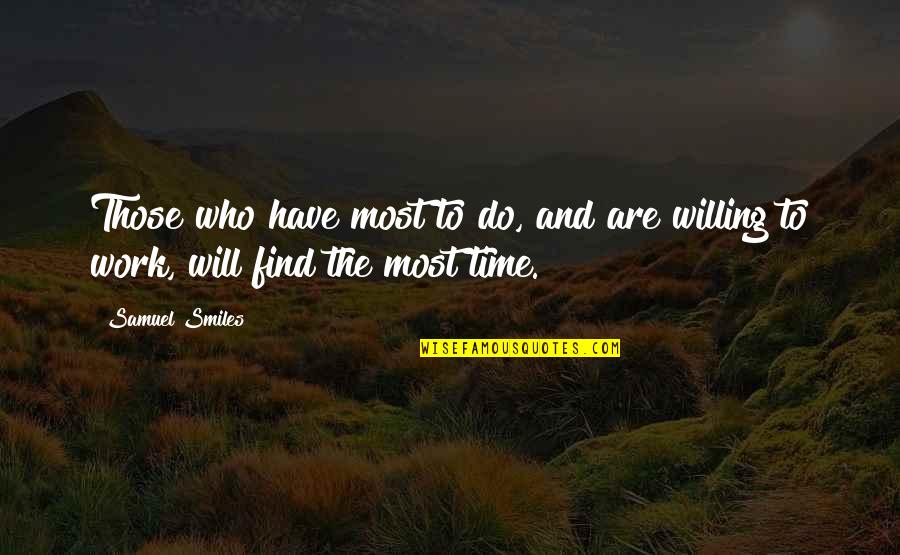 Tangwystl's Quotes By Samuel Smiles: Those who have most to do, and are