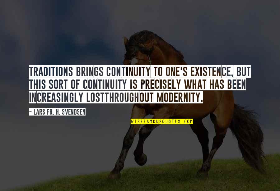 Tanha Love Quotes By Lars Fr. H. Svendsen: Traditions brings continuity to one's existence, but this