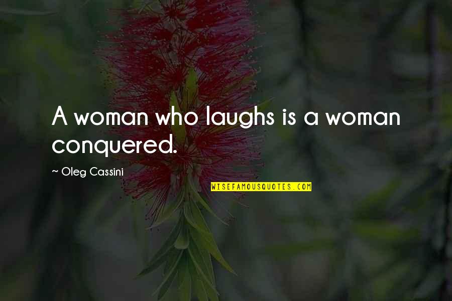 Tanha Love Quotes By Oleg Cassini: A woman who laughs is a woman conquered.