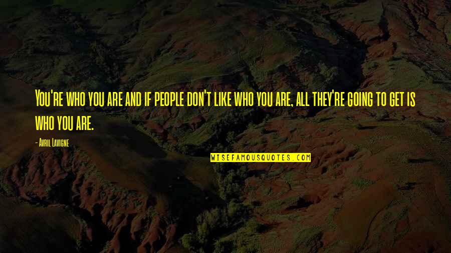 Tanhai Love Quotes By Avril Lavigne: You're who you are and if people don't