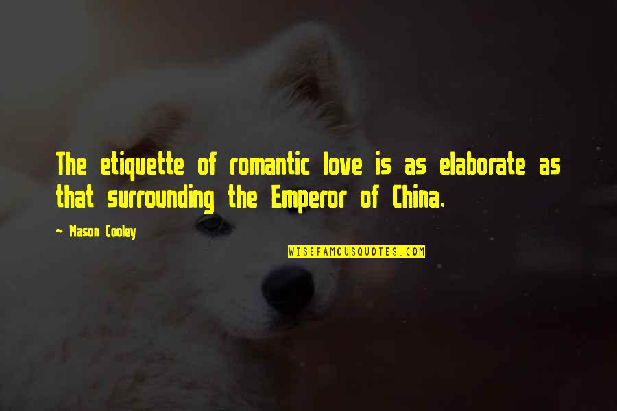 Tanhaji Quotes By Mason Cooley: The etiquette of romantic love is as elaborate Tanhaji Quotes By Mason Cooley: The etiquette of romantic love is as elaborate