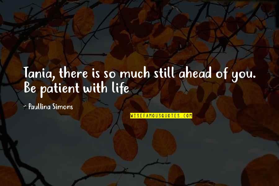 Tania Quotes By Paullina Simons: Tania, there is so much still ahead of