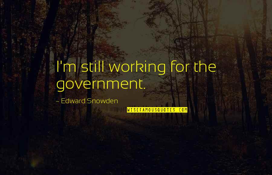 Taniec Krakowiak Quotes By Edward Snowden: I'm still working for the government.