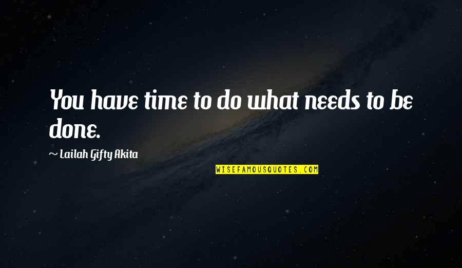 Taniej Nie Quotes By Lailah Gifty Akita: You have time to do what needs to