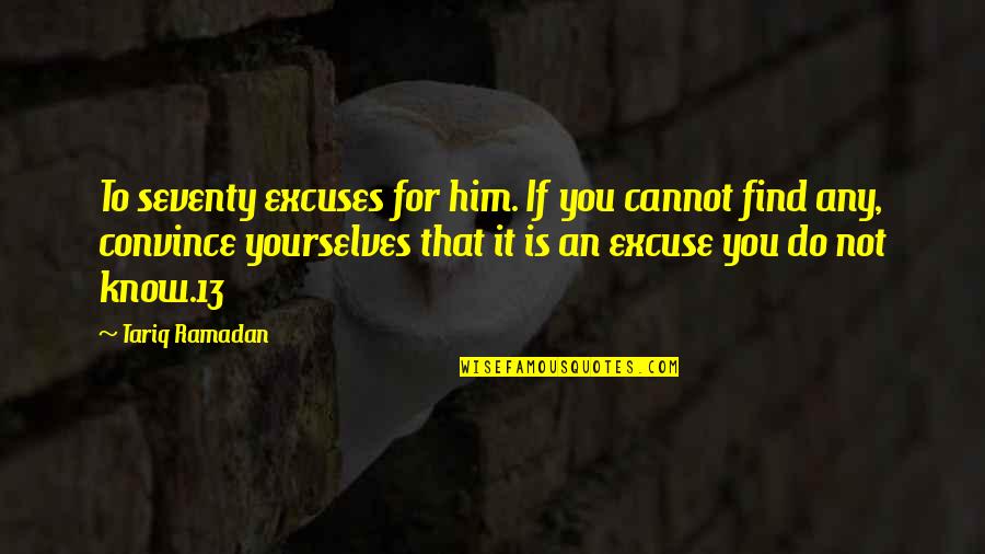 Taniej Nie Quotes By Tariq Ramadan: To seventy excuses for him. If you cannot
