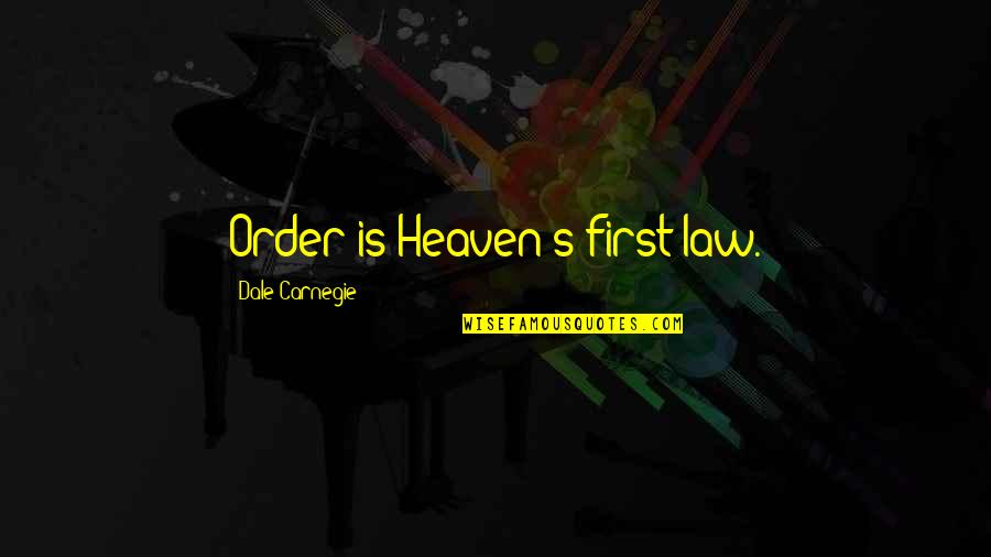 Tanielle Taylor Quotes By Dale Carnegie: Order is Heaven's first law. Tanielle Taylor Quotes By Dale Carnegie: Order is Heaven's first law.