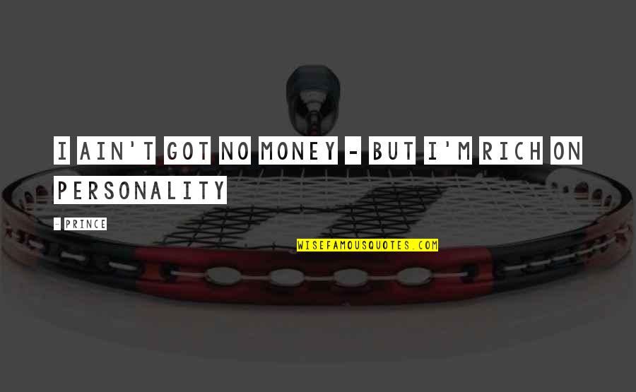 Taniguchi And Associates Quotes By Prince: I ain't got no money - But I'm