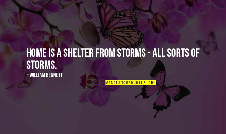 Tanihara Shosuke Quotes By William Bennett: Home is a shelter from storms - all