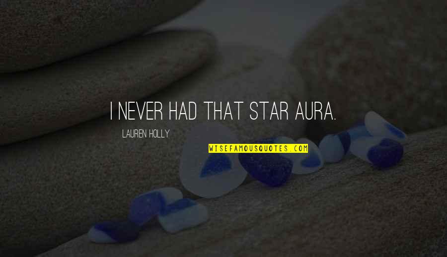 Tanikella Bharani Quotes By Lauren Holly: I never had that star aura.