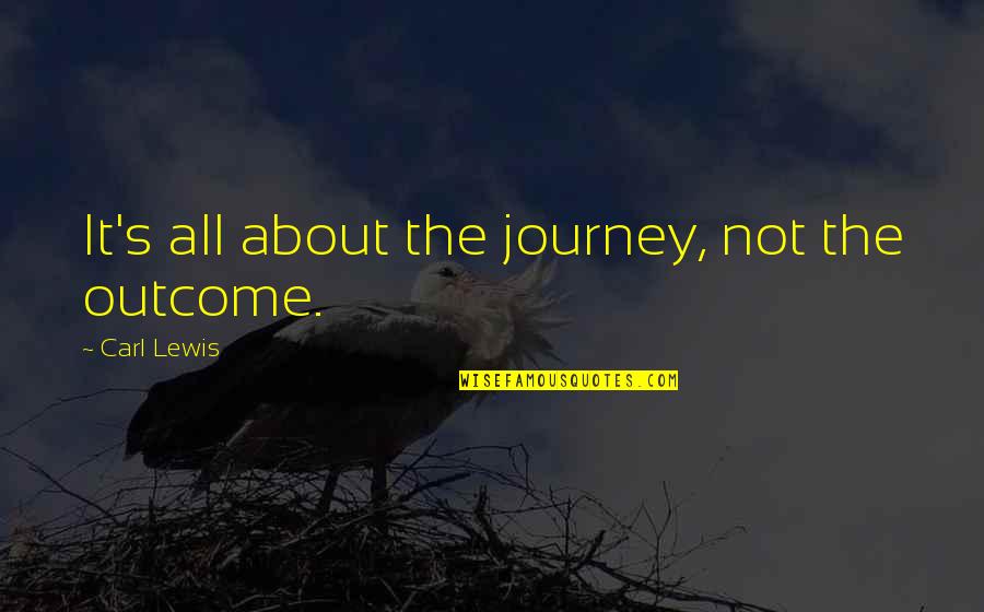 Tanima De Quotes By Carl Lewis: It's all about the journey, not the outcome.