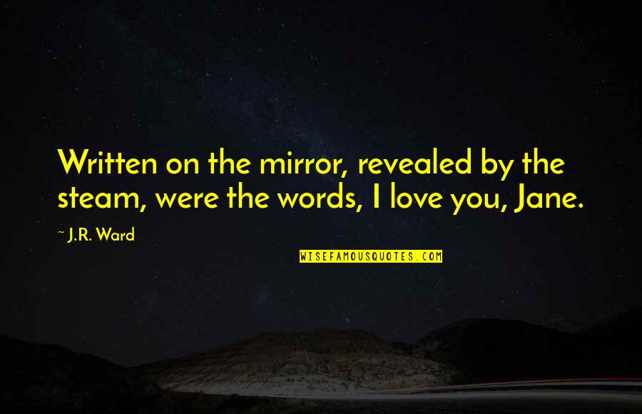 Tanima De Quotes By J.R. Ward: Written on the mirror, revealed by the steam,
