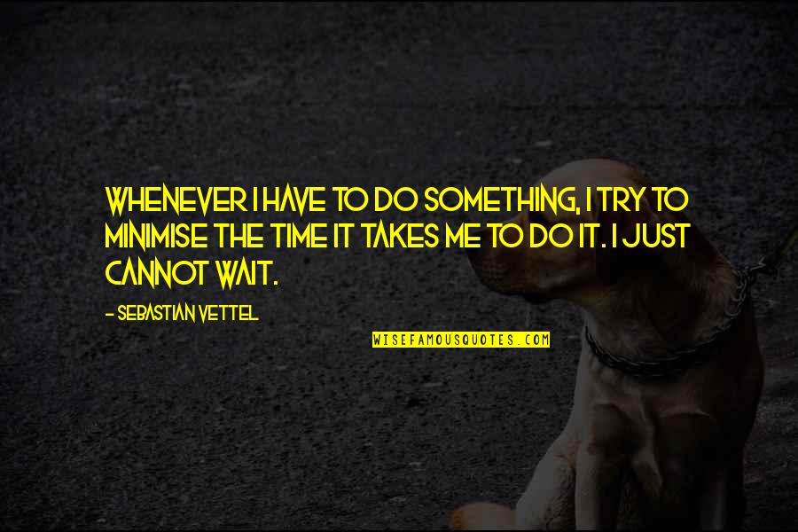 Tanima De Quotes By Sebastian Vettel: Whenever I have to do something, I try