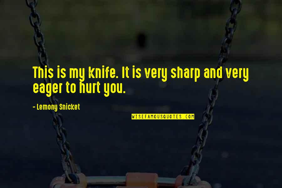 Tanimara Macari Quotes By Lemony Snicket: This is my knife. It is very sharp Tanimara Macari Quotes By Lemony Snicket: This is my knife. It is very sharp