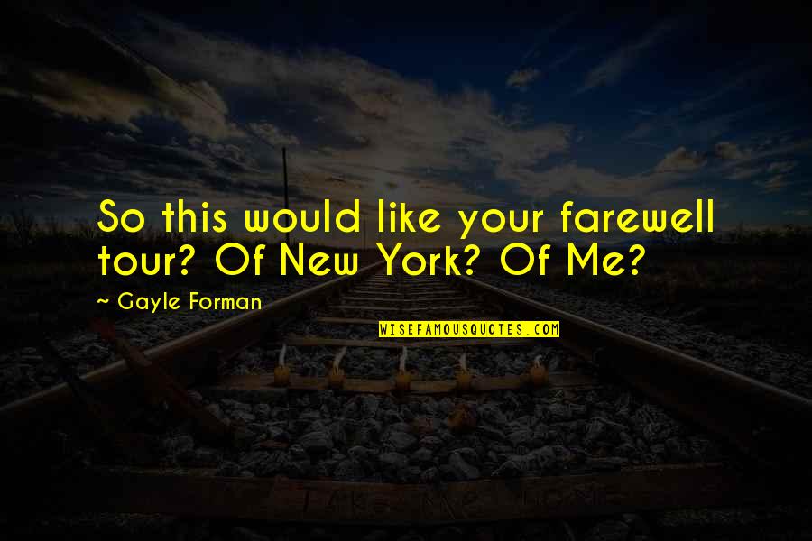 Tanin Quotes By Gayle Forman: So this would like your farewell tour? Of