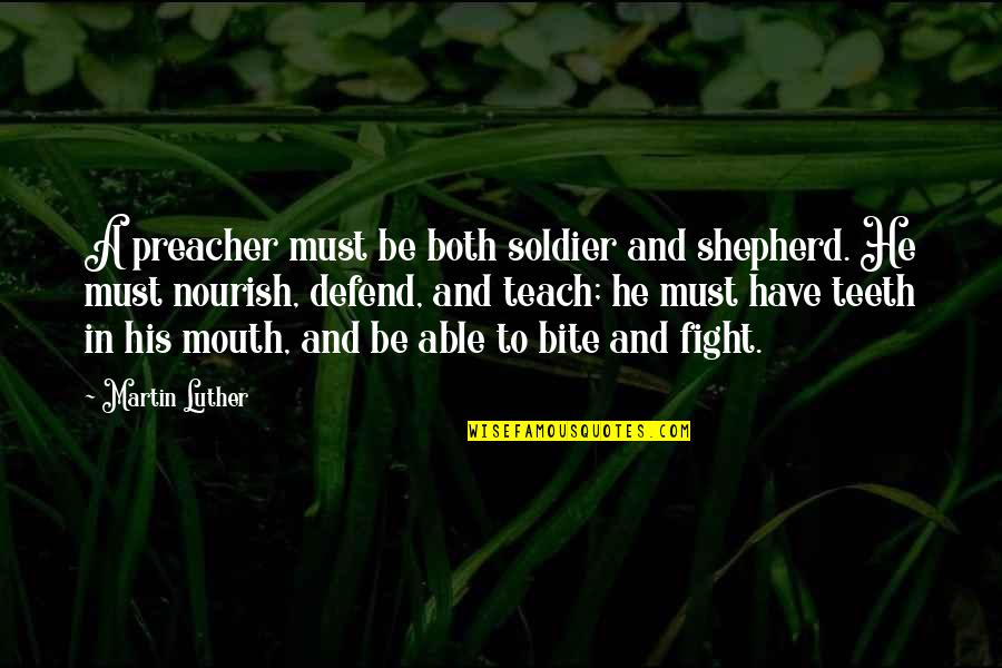 Tanino Liberatore Quotes By Martin Luther: A preacher must be both soldier and shepherd.