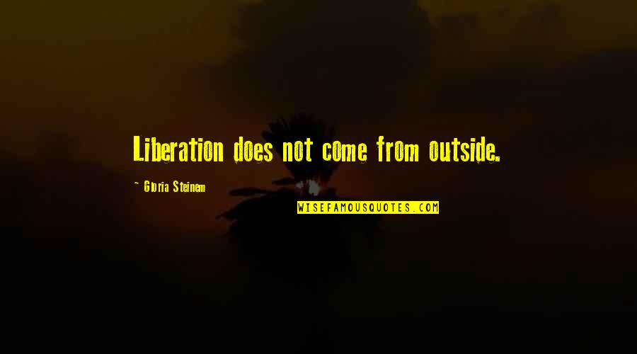Tanioka Menu Quotes By Gloria Steinem: Liberation does not come from outside. Tanioka Menu Quotes By Gloria Steinem: Liberation does not come from outside.