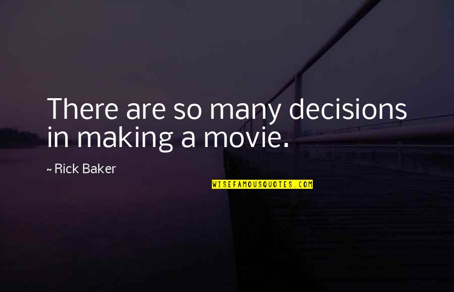 Taniokas Quotes By Rick Baker: There are so many decisions in making a