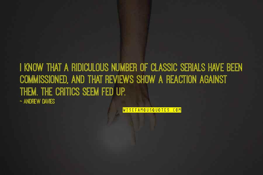 Tanisa Jeffers Quotes By Andrew Davies: I know that a ridiculous number of classic Tanisa Jeffers Quotes By Andrew Davies: I know that a ridiculous number of classic