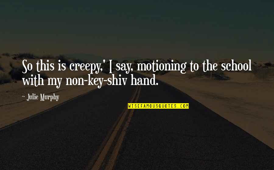 Tanise Pronunciation Quotes By Julie Murphy: So this is creepy,' I say, motioning to