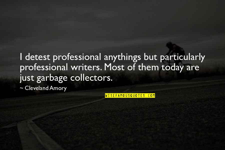 Tanisha Quotes By Cleveland Amory: I detest professional anythings but particularly professional writers.