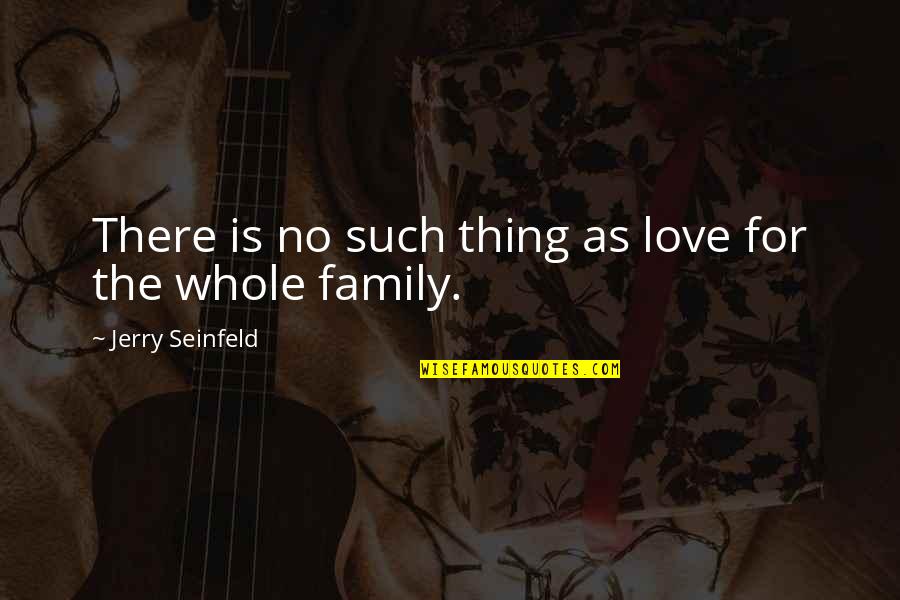 Tanisha Systems Quotes By Jerry Seinfeld: There is no such thing as love for