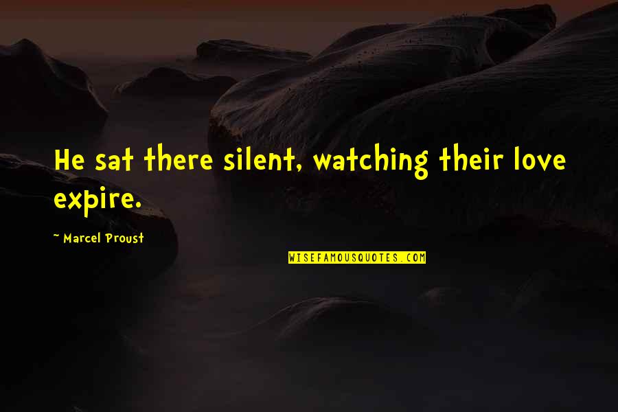 Tanishia Thomas Quotes By Marcel Proust: He sat there silent, watching their love expire. Tanishia Thomas Quotes By Marcel Proust: He sat there silent, watching their love expire.