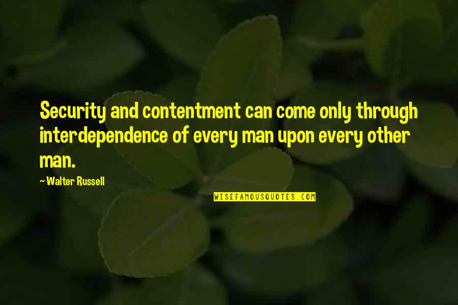 Tanishia Thomas Quotes By Walter Russell: Security and contentment can come only through interdependence Tanishia Thomas Quotes By Walter Russell: Security and contentment can come only through interdependence