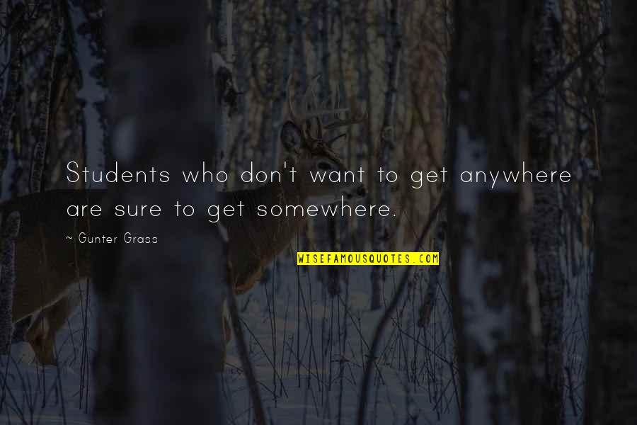 Tanith Belbin Quotes By Gunter Grass: Students who don't want to get anywhere are