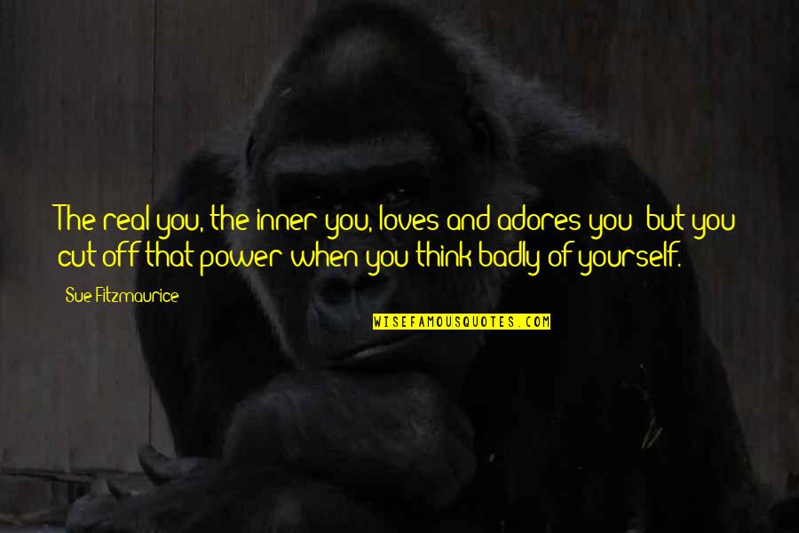 Tanith Hanson Quotes By Sue Fitzmaurice: The real you, the inner you, loves and Tanith Hanson Quotes By Sue Fitzmaurice: The real you, the inner you, loves and