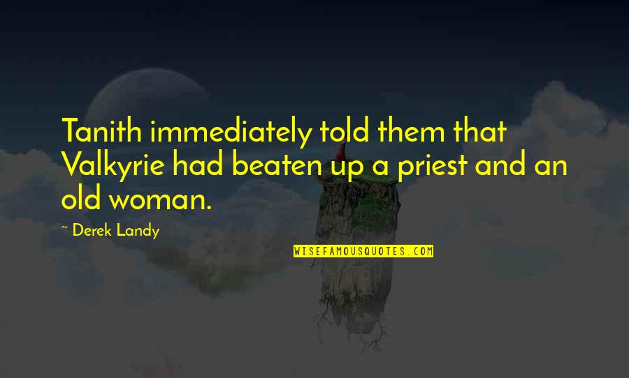 Tanith Quotes By Derek Landy: Tanith immediately told them that Valkyrie had beaten