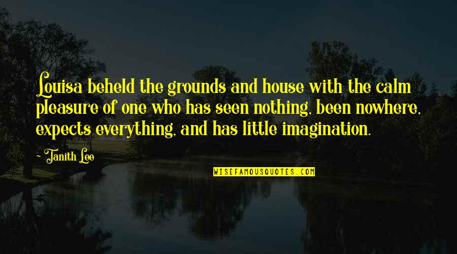 Tanith Quotes By Tanith Lee: Louisa beheld the grounds and house with the Tanith Quotes By Tanith Lee: Louisa beheld the grounds and house with the