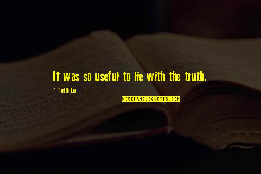 Tanith Quotes By Tanith Lee: It was so useful to lie with the