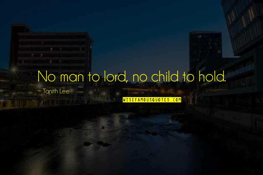Tanith Quotes By Tanith Lee: No man to lord, no child to hold.