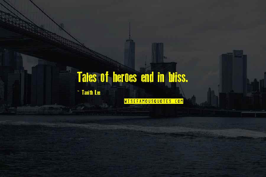 Tanith Quotes By Tanith Lee: Tales of heroes end in bliss. Tanith Quotes By Tanith Lee: Tales of heroes end in bliss.