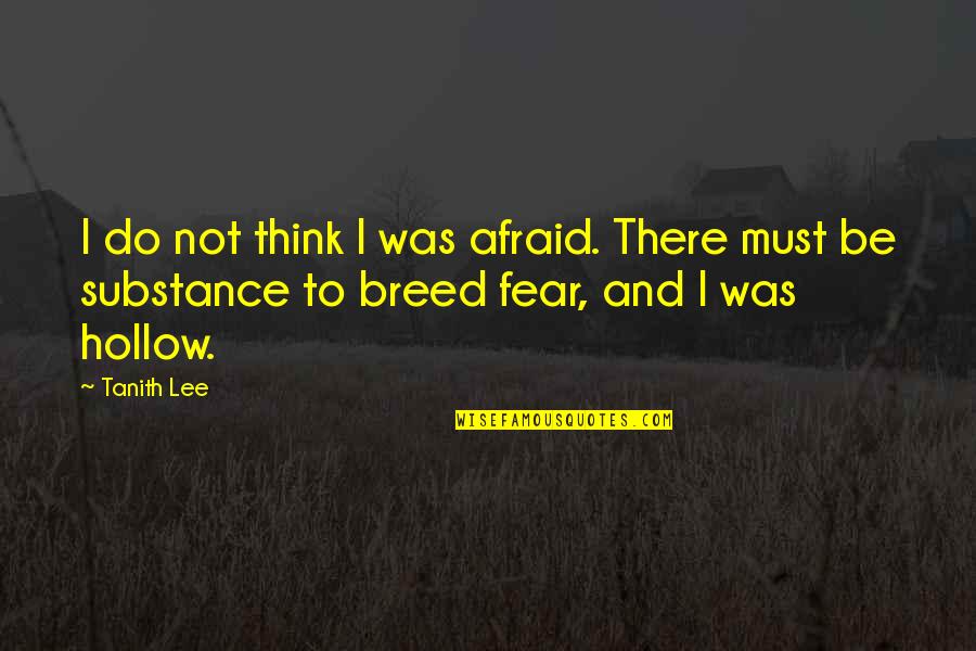 Tanith Quotes By Tanith Lee: I do not think I was afraid. There