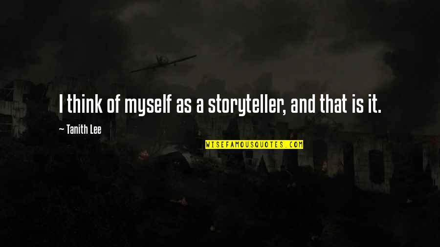 Tanith Quotes By Tanith Lee: I think of myself as a storyteller, and